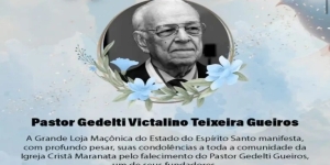 MAÇONARIA LAMENTA MORTE DO PASTOR GEDELTI GUEIROS