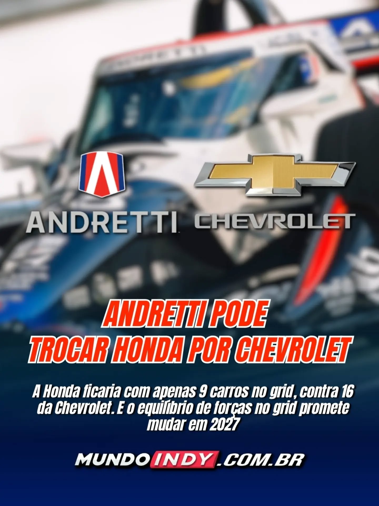 FÓRMULA INDY: ANDRETTI PODE TROCAR HONDA POR CHEVROLET E MUDAR O EQUILÍBRIO DO GRID EM 2027