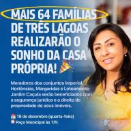 Mais 64 famílias de Três Lagoas realizarão o sonho da casa própria!