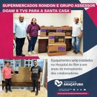 Supermercados Rondon e Grupo Assessor doam 8 televisores para Santa Casa de Araçatuba