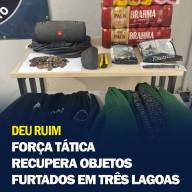FORÇA TÁTICA RECUPERA OBJETOS FURTADOS EM TRÊS LAGOAS