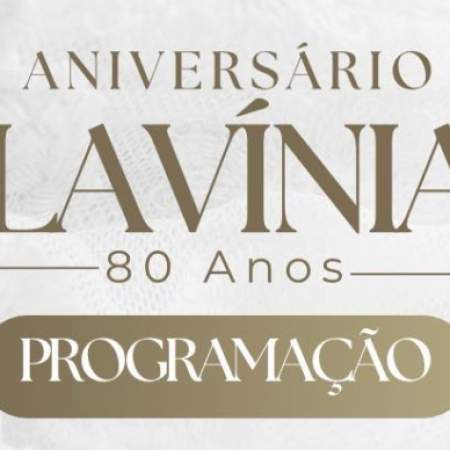 Lavínia celebra 80 anos com programação especial; confira as festividades