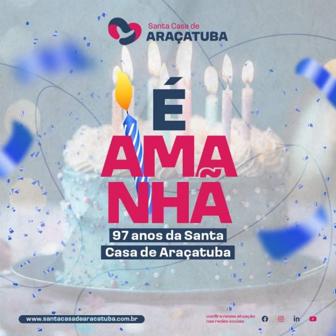 Amanhã, celebraremos com alegria o 97º aniversário da Santa Casa de Araçatuba !