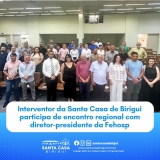 Interventor da Santa Casa de Birigui participa de reunião da Federação das Santas Casas